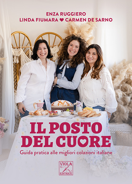 Il posto del cuore. Guida pratica alle migliori colazioni italiane. …