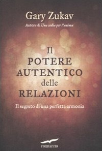 Il potere autentico delle relazioni. Il segreto di una perfetta …