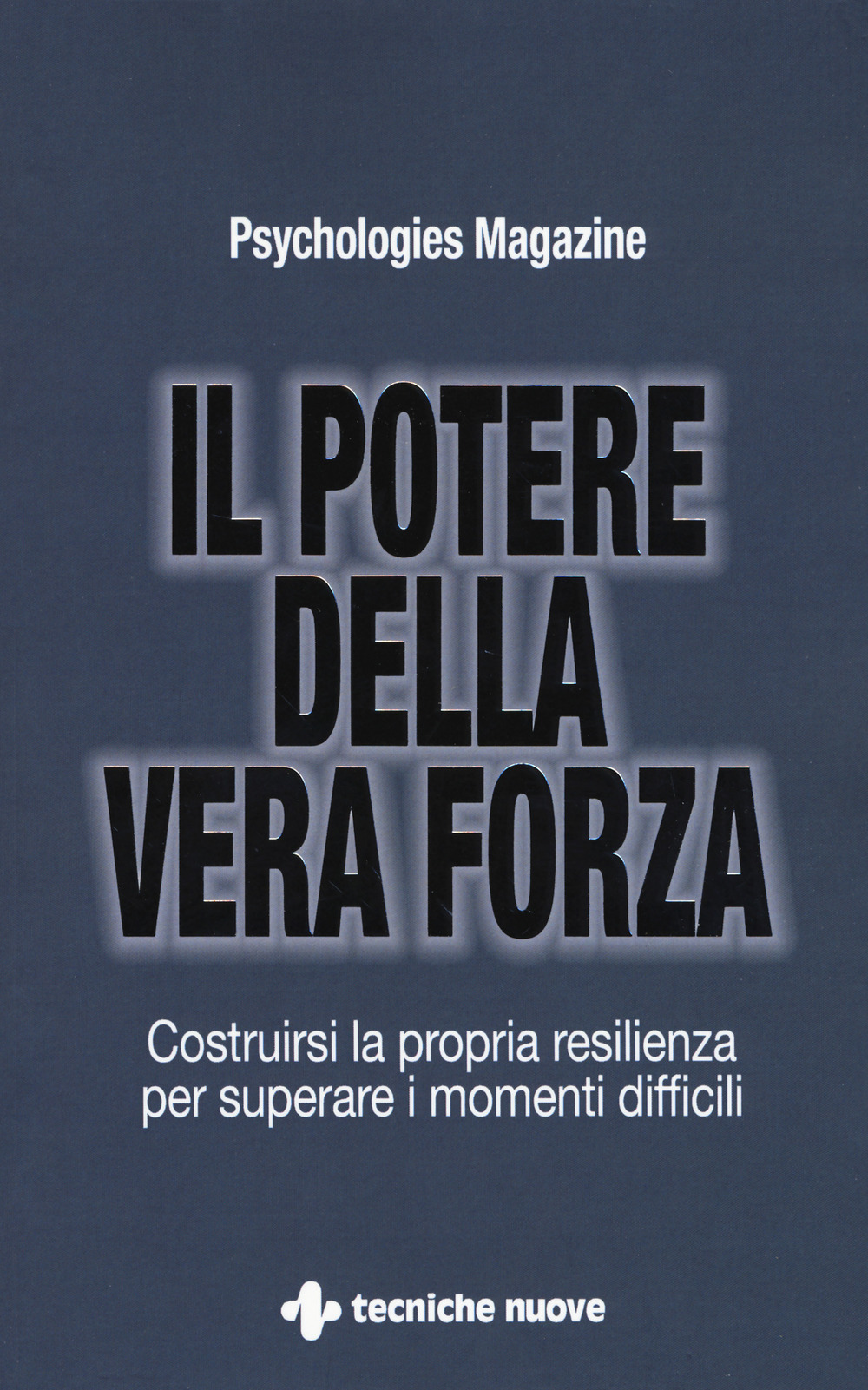 Il potere della vera forza. Costruirsi la propria resilienza per …