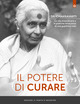 Il potere di curare. La vita straordinaria e le pratiche …