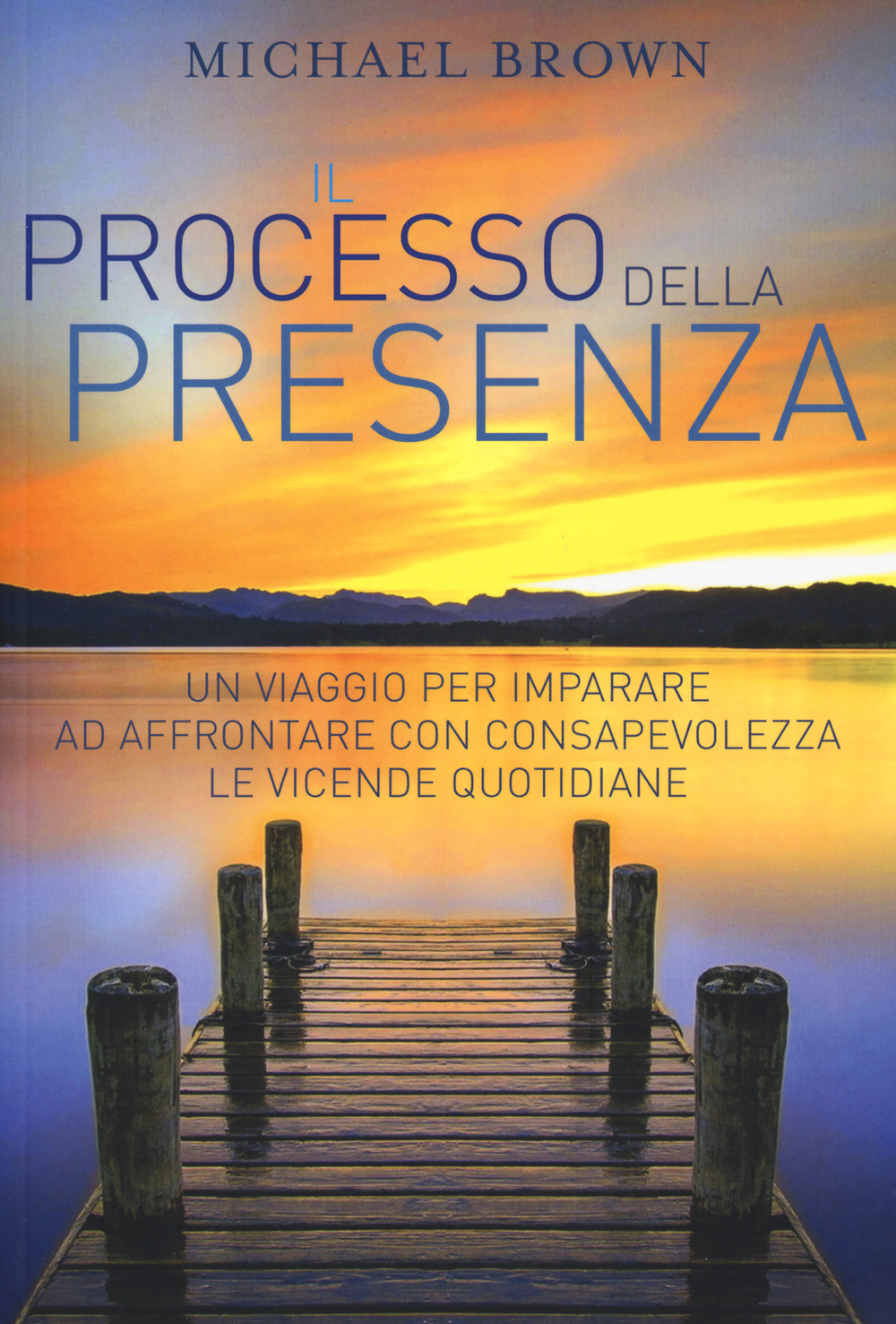 Il processo della presenza. Un viaggio per imparare ad affrontare …