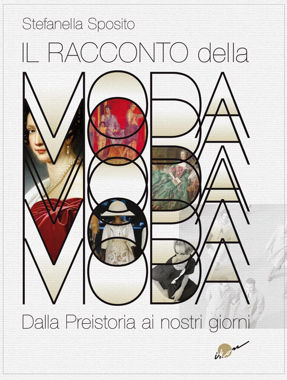 Il racconto della moda. Dalla preistoria ai nostri giorni. Ediz. …