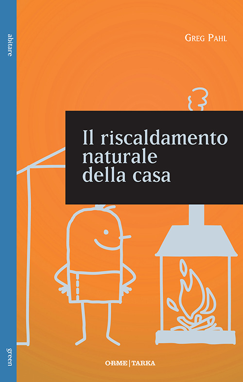Il riscaldamento naturale della casa. Guida ai sistemi di riscaldamento …