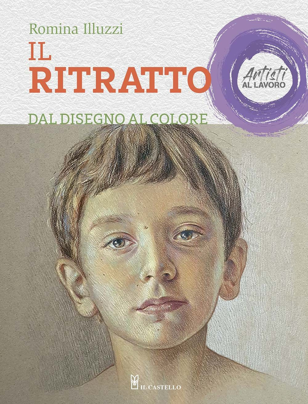 Il ritratto dal disegno al colore. Artisti al lavoro. Ediz. …