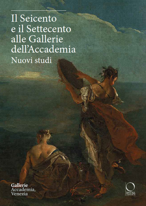 Il Seicento e il Settecento alle Gallerie dell'Accademia. Nuovi studi. …