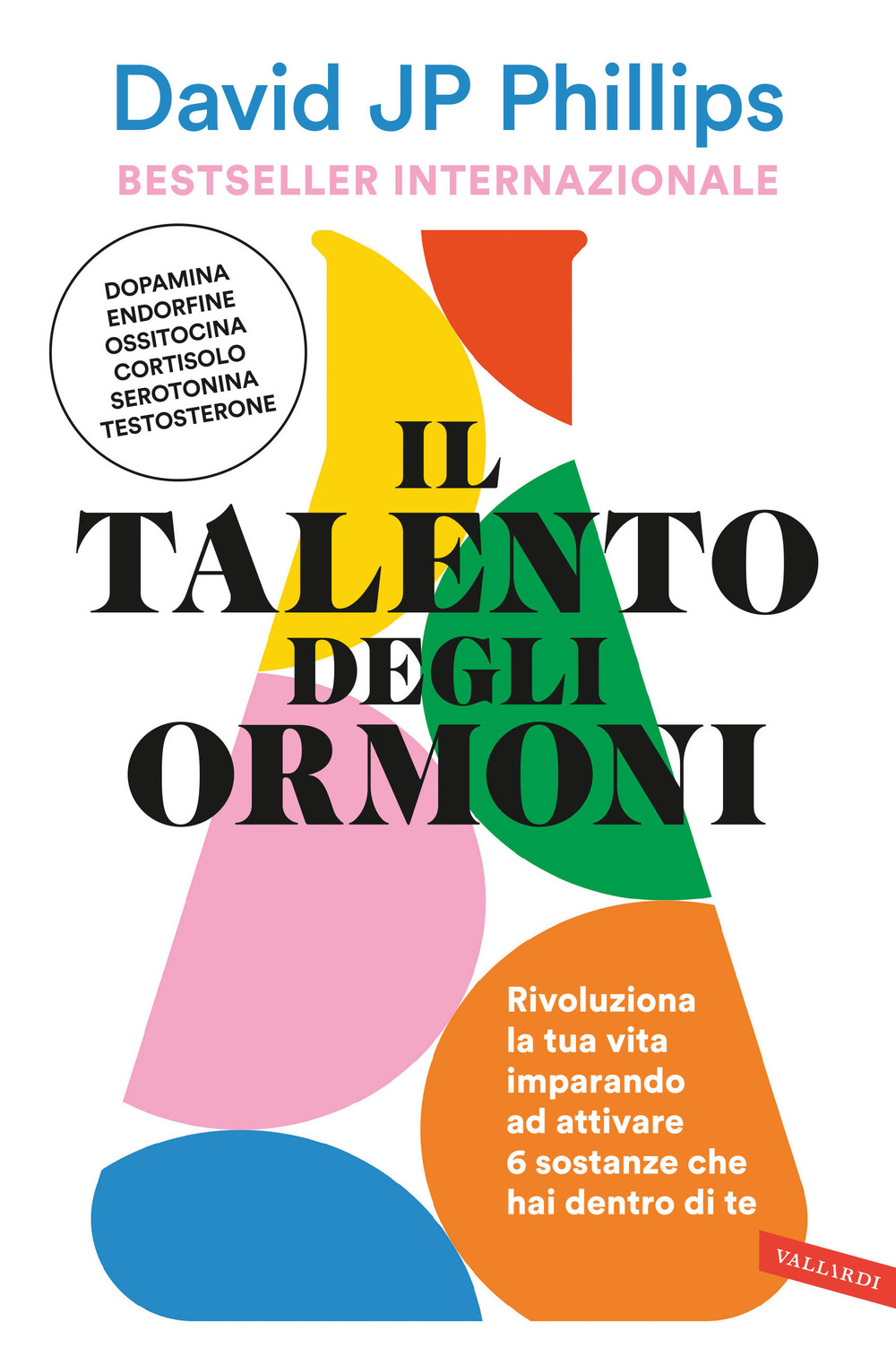 Il talento degli ormoni. Rivoluziona la tua vita imparando ad …