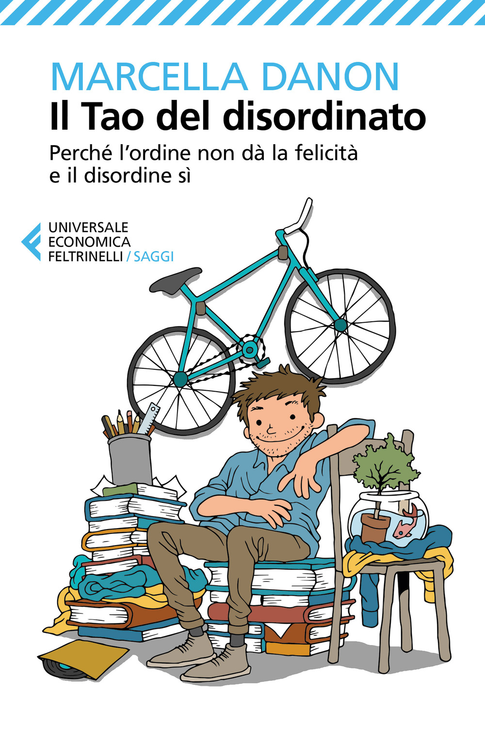 Il Tao del disordinato. Perché l'ordine non dà la felicità …