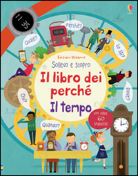 Il tempo. Il libro dei perché. Ediz. illustrata