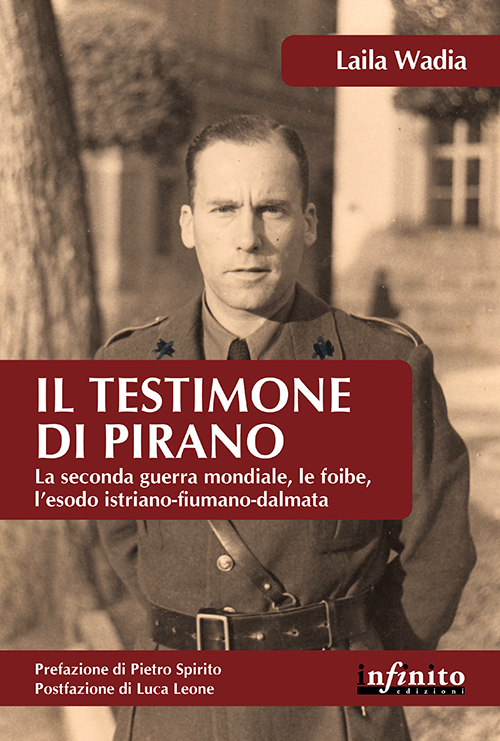 Il testimone di Pirano. La seconda guerra mondiale, le foibe, …