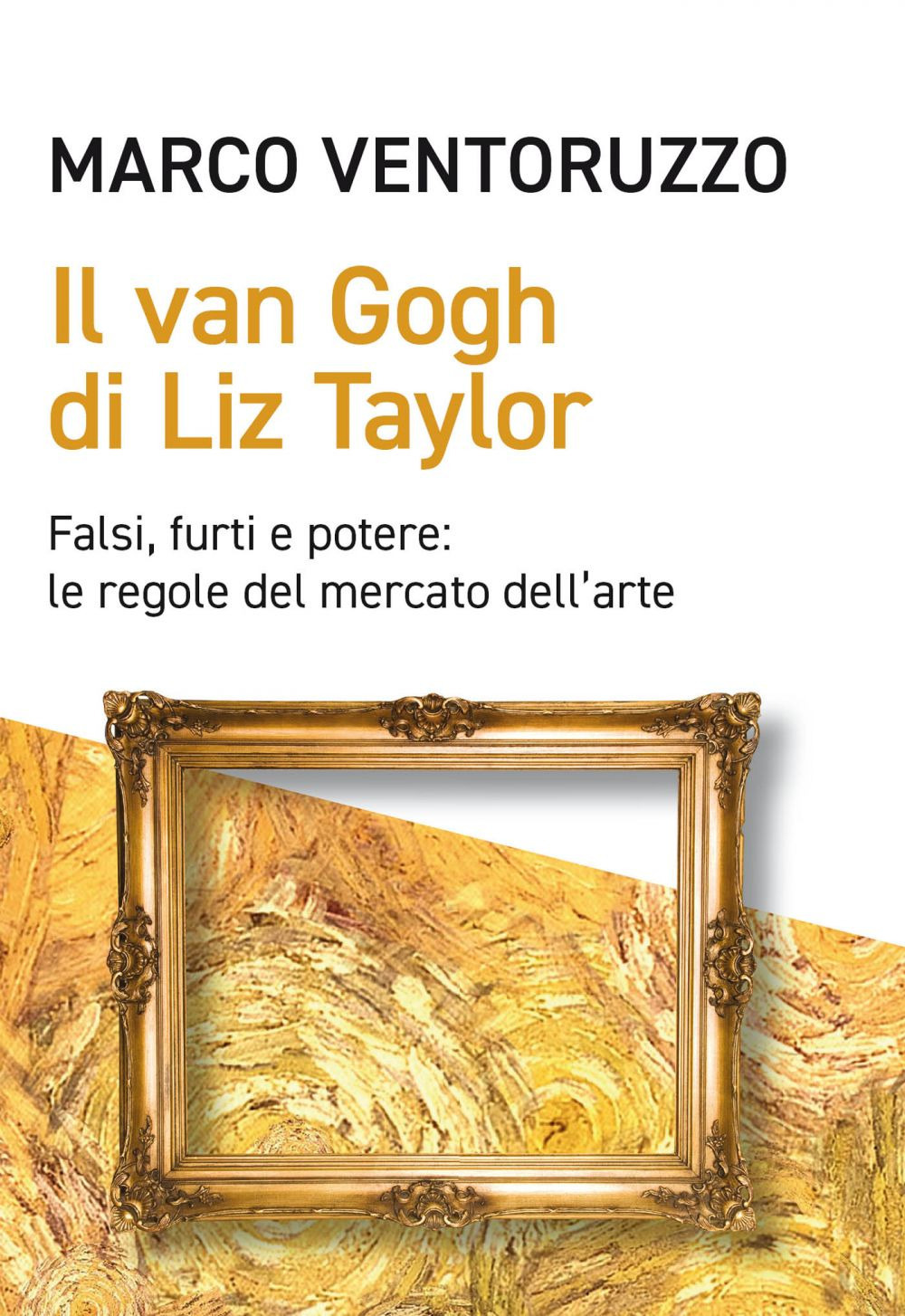 Il Van Gogh di Liz Taylor. Falsi, furti e potere: …