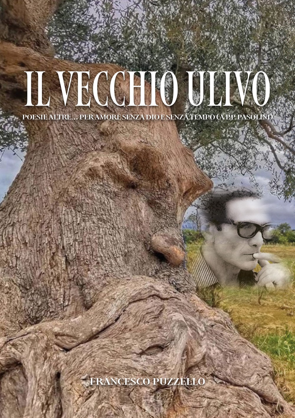 Il vecchio ulivo. Poesie altre. per amore senza Dio e …
