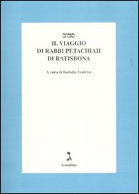 Il viaggio di rabbi Petachiah di Ratisbona. Testo a fronte …