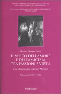 Il volto dell'amore e dell'amicizia tra passione e virtù. Una …