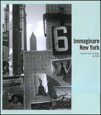Immaginare New York. Fotografie della collezione del MoMA. Catalogo della …