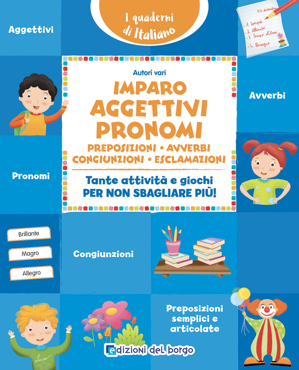Imparo aggettivi, pronomi, preposizioni, avverbi, congiunzioni, esclamazioni. Tante attività e …