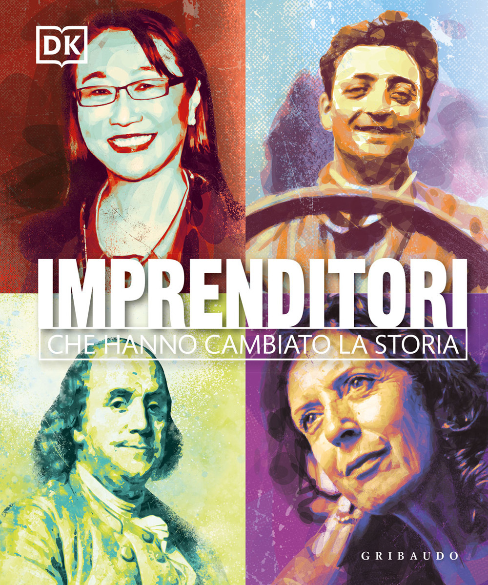 Imprenditori che hanno cambiato la storia. Ediz. illustrata