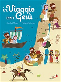 In viaggio con Gesù. Ediz. illustrata