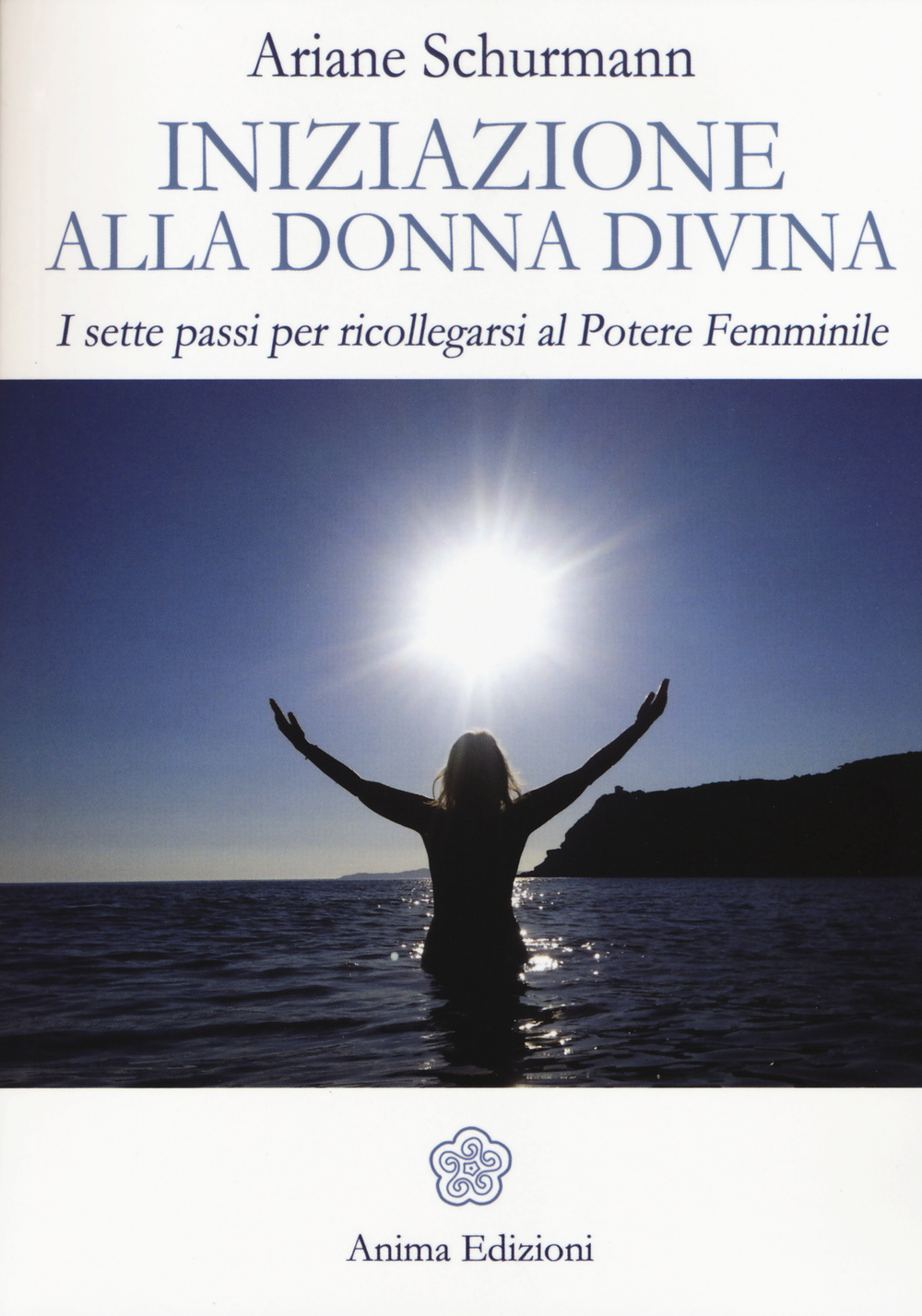 Iniziazione alla donna divina. I sette passi per ricollegarsi al …