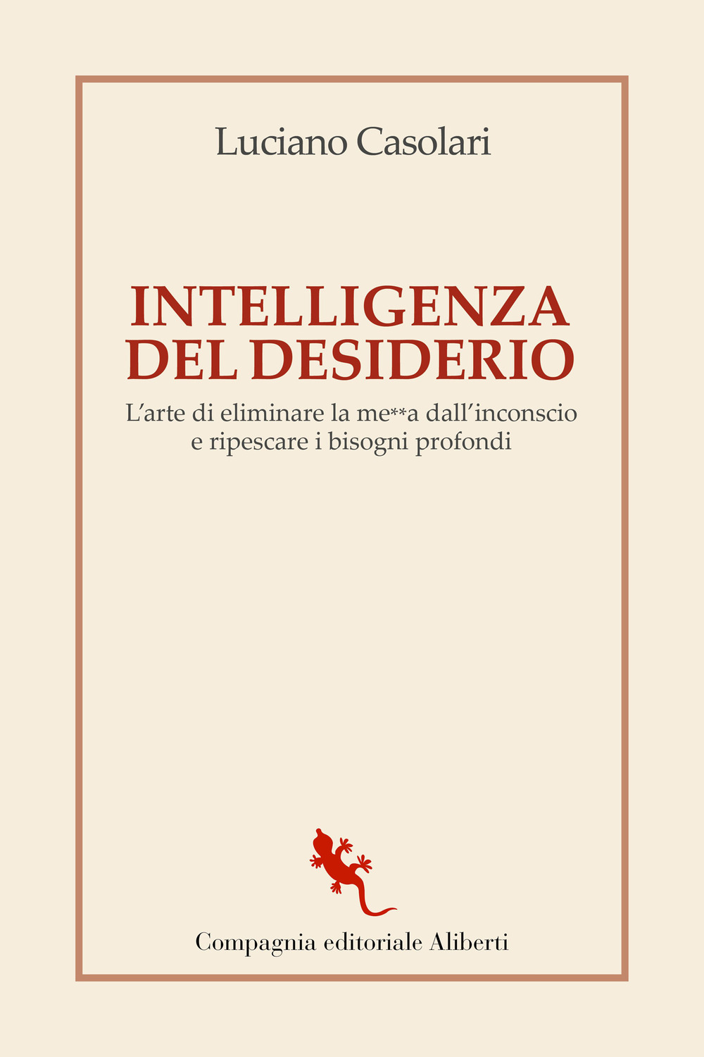 Intelligenza del desiderio. L'arte di eliminare la me**a dall'inconscio e …