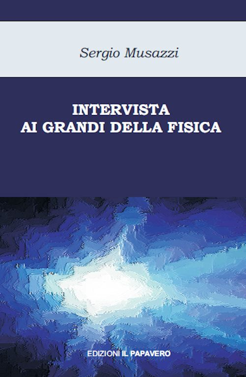 Intervista ai grandi della fisica. Le più importanti scoperte della …