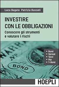 Investire con le obbligazioni. Conoscere gli strumenti e valutare i …