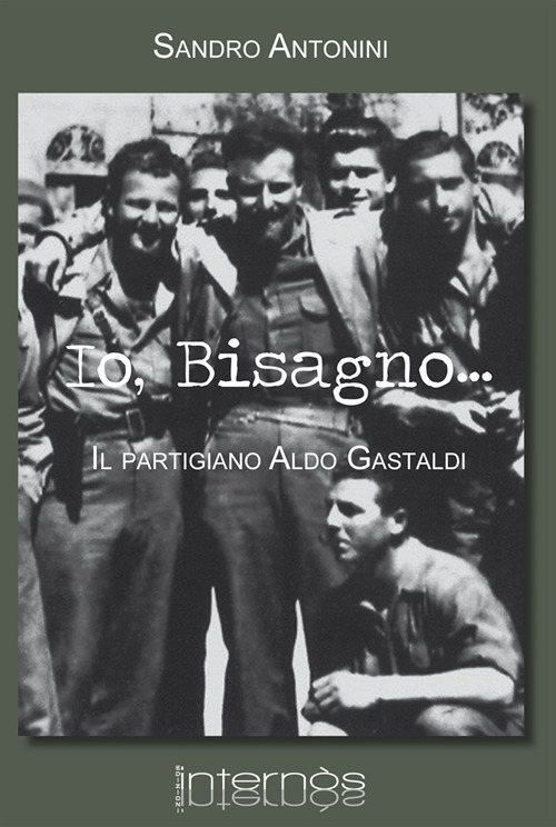 Io, Bisagno. Il partigiano Aldo Gastaldi