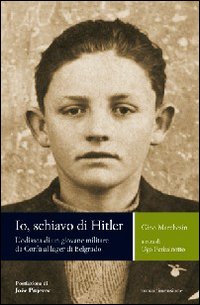 Io, schiavo di Hitler. L'odissea di un giovane militare da …