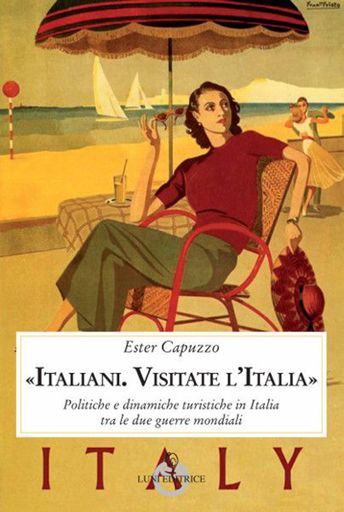 «Italiani. Visitate l'Italia». Politiche e dinamiche turistiche in Italia tra …