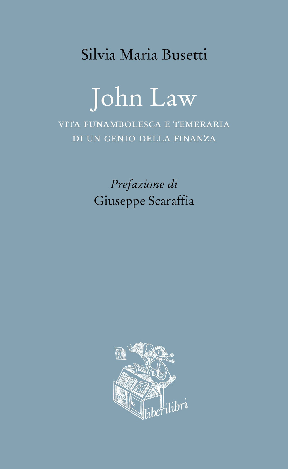 John Law. Vita funambolesca e temeraria di un genio della …