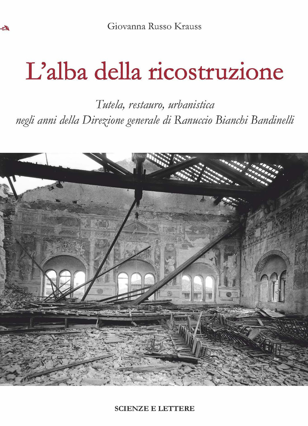 L'alba della ricostruzione. Tutela, restauro, urbanistica negli anni della direzione …