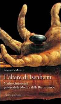 L'altare di Isenheim. Mathis Grünewald pittore della morte e della …
