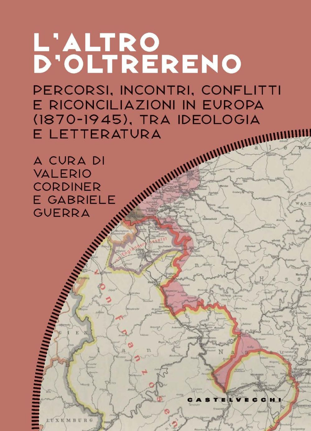 L'altro d'oltrereno. Percorsi, incontri, conflitti e riconciliazioni in Europa (1870-1945), …