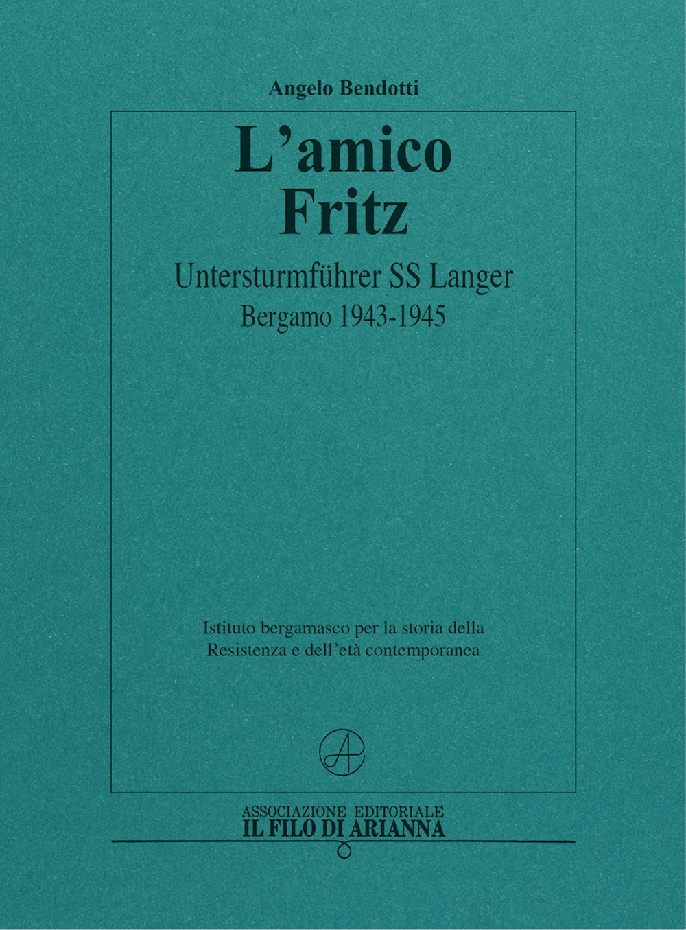 L'amico Fritz. Untersturmführer SS Langer. Bergamo 1943-1945