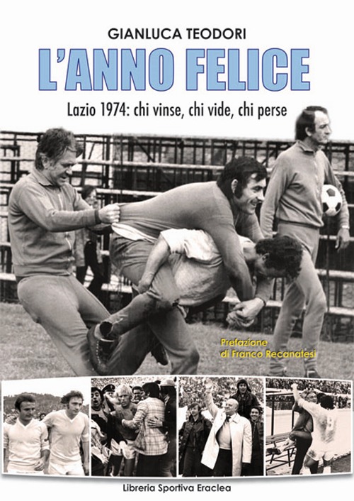 L'anno felice. Lazio 1974. Chi vinse e chi perse