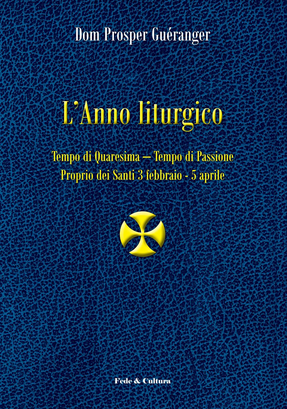 L'anno liturgico. Vol. 2: Tempo di Quaresima. Tempo di Passione. …