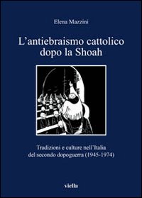 L'antiebraismo cattolico dopo la Shoah. Tradizioni e culture nell'Italia del …