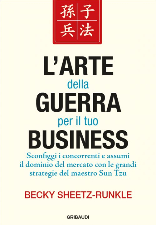 L'arte della guerra per il tuo business. Sconfiggi i concorrenti …