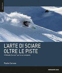 L'arte di sciare oltre le piste. Il metodo Caruso per …