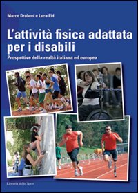 L'attività fisica adattata per disabili. Prospettive della realtà italiana ed …