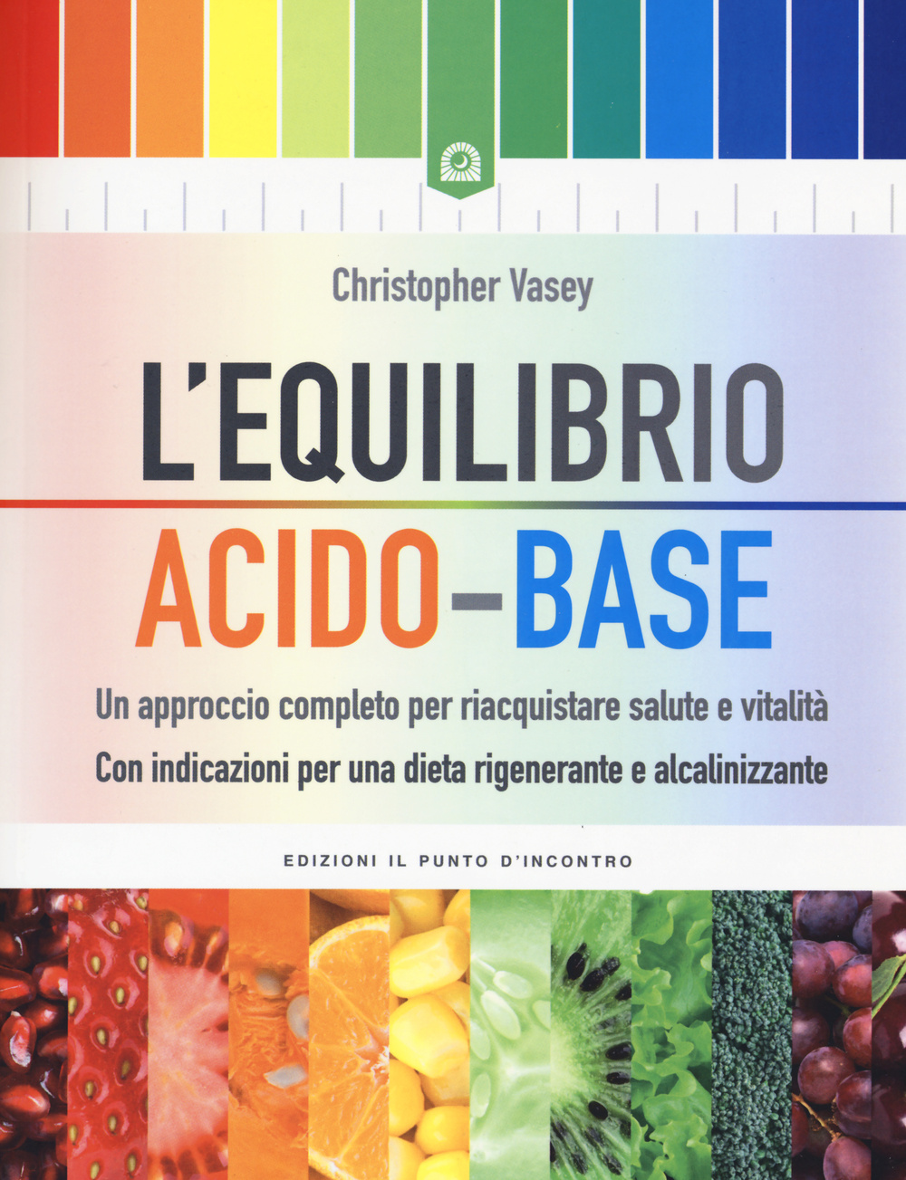 L'equilibrio acido-base. Un approccio completo per riacquistare salute e vitalità. …