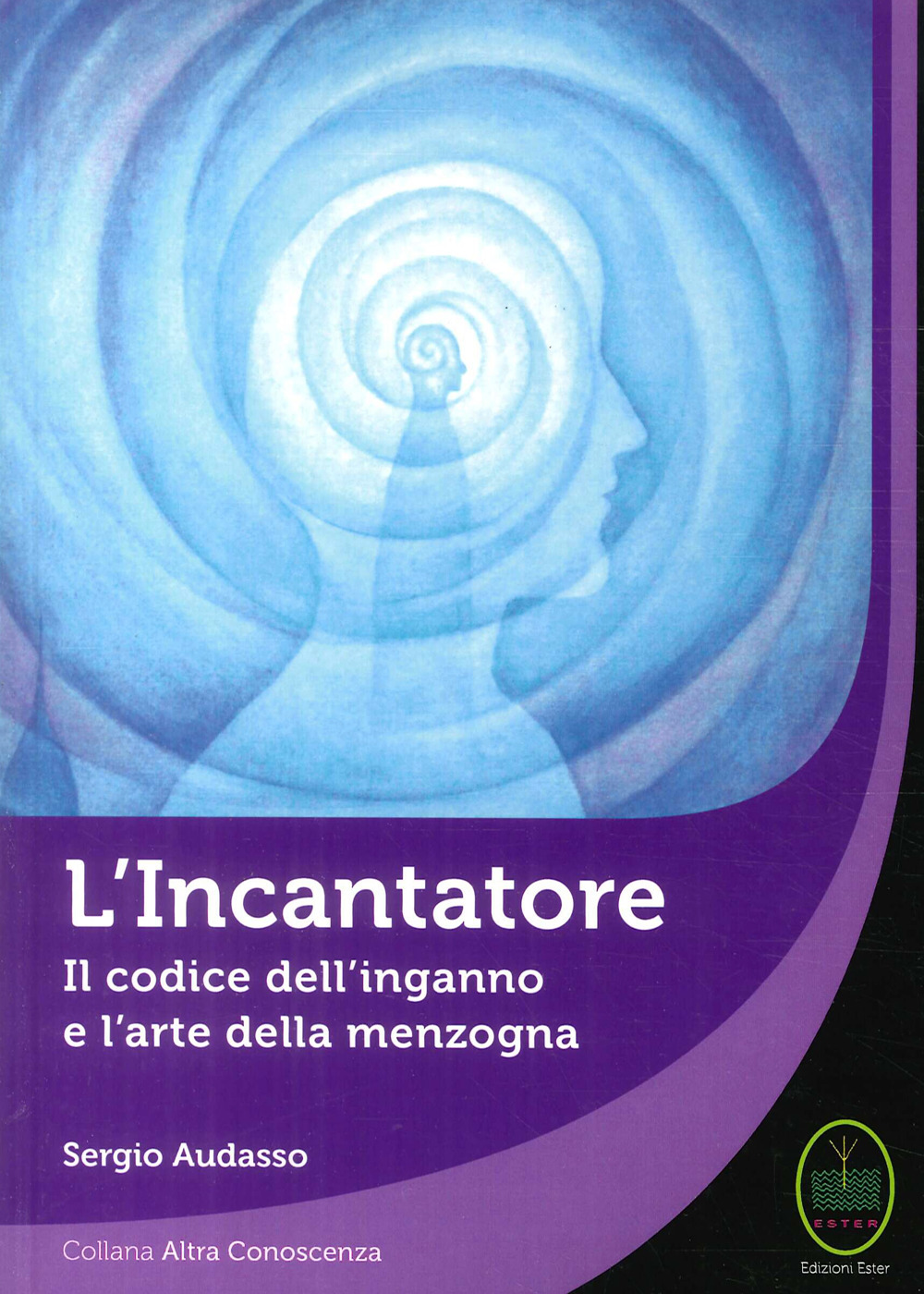 L'incantatore. Il codice dell'inganno e l'arte della menzogna