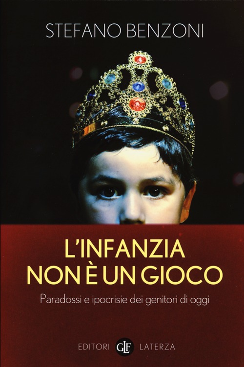 L'infanzia non è un gioco. Paradossi e ipocrisie dei genitori …