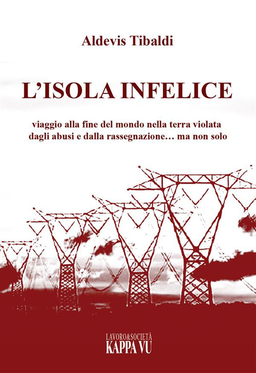L'isola infelice. Viaggio alla fine del mondo nella terra violata …