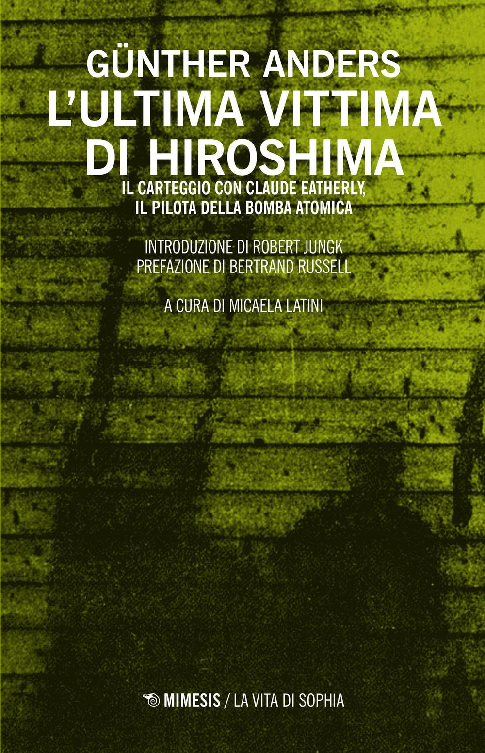 L'ultima vittima di Hiroshima. Il carteggio con Claude Eatherly, il …