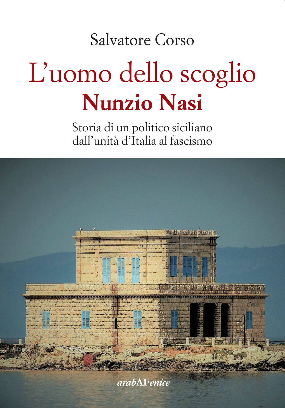 L'uomo dello scoglio. Nunzio Nasi. Storia di un politico siciliano …