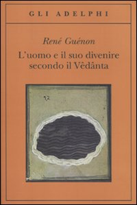 L'uomo e il suo divenire secondo il Vêdânta
