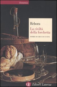 La civiltà della forchetta. Storie di cibi e di cucina