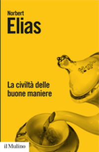 La civiltà delle buone maniere. Le trasformazioni dei costumi nel …