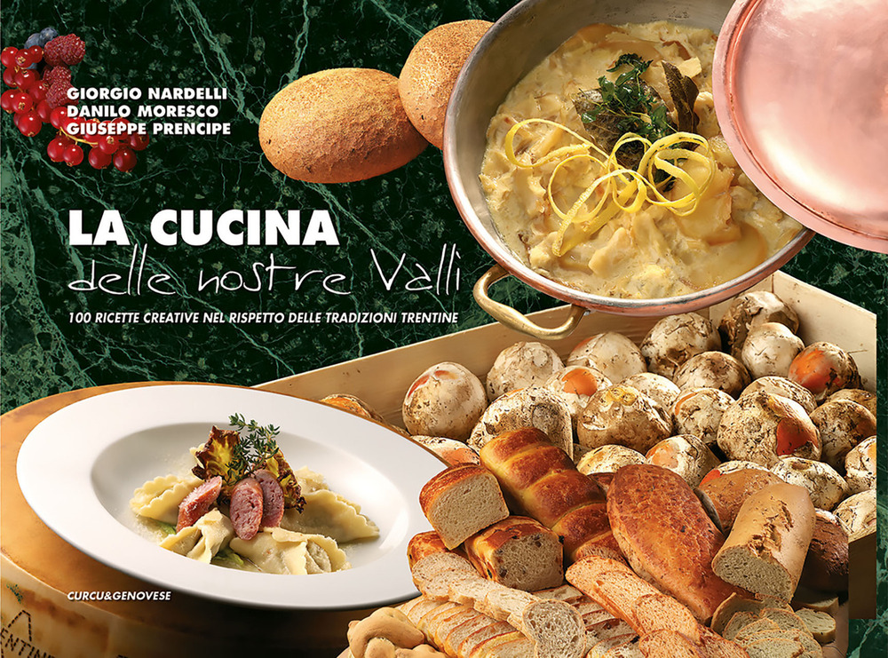 La cucina delle nostre valli. 100 ricette creative nel rispetto …