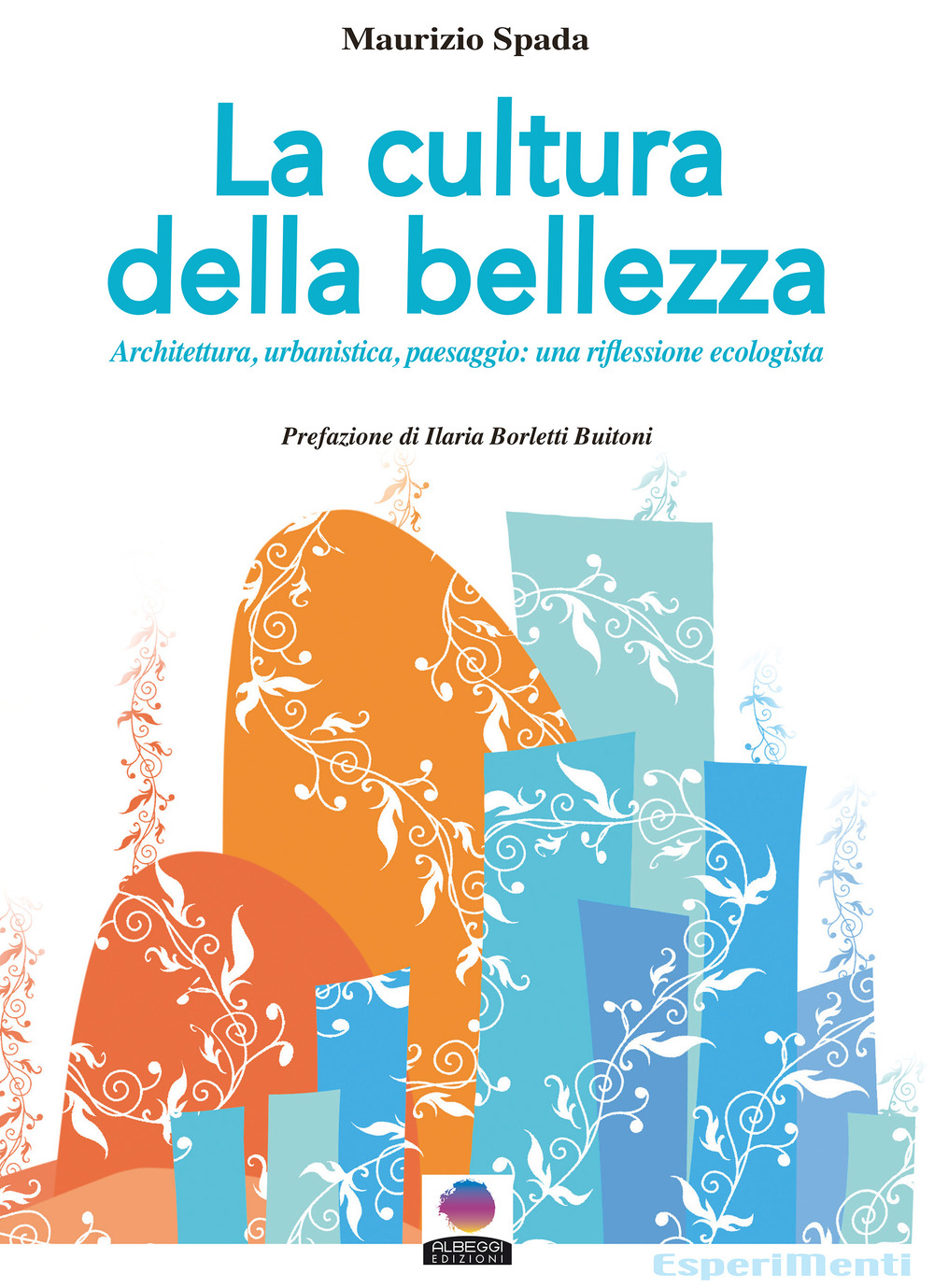 La cultura della bellezza. Architettura, urbanistica, paesaggio: una riflessione ecologista. …